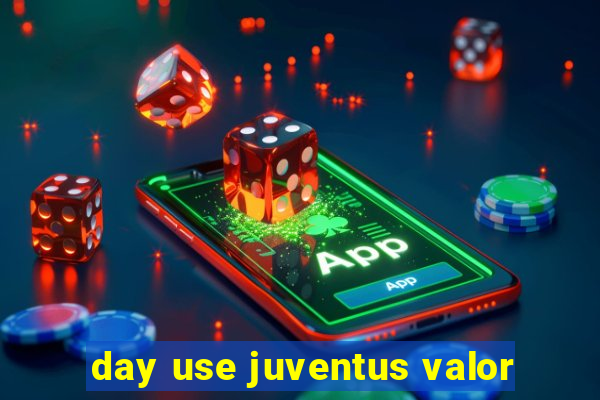 day use juventus valor